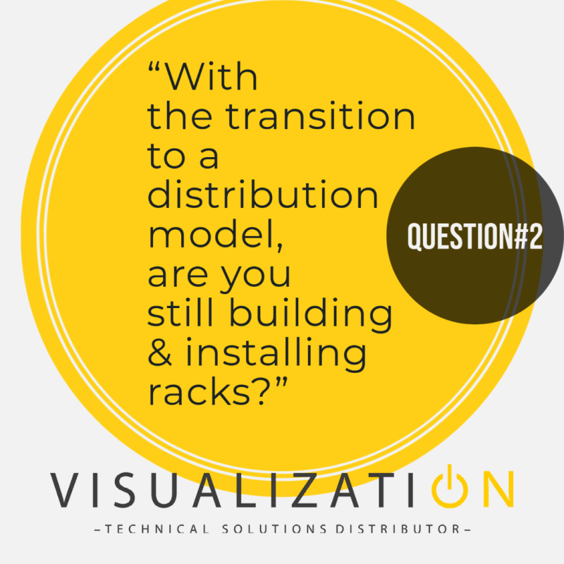  - Blog article Question#2 “With the transition to a distribution model, are you still building & installing racks?”